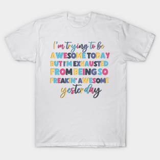 I'm trying to be awesome today funny saying T-Shirt